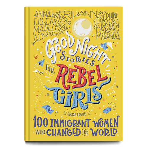Good Night Stories for Rebel Girls: 100 Immigrant Women