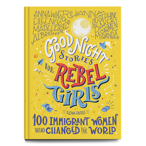 Good Night Stories for Rebel Girls: 100 Immigrant Women